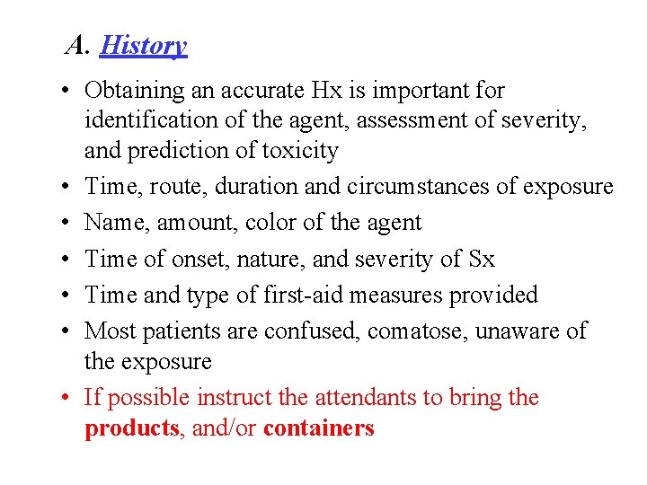 A. History • Obtaining an accurate Hx is important for identification of the agent,