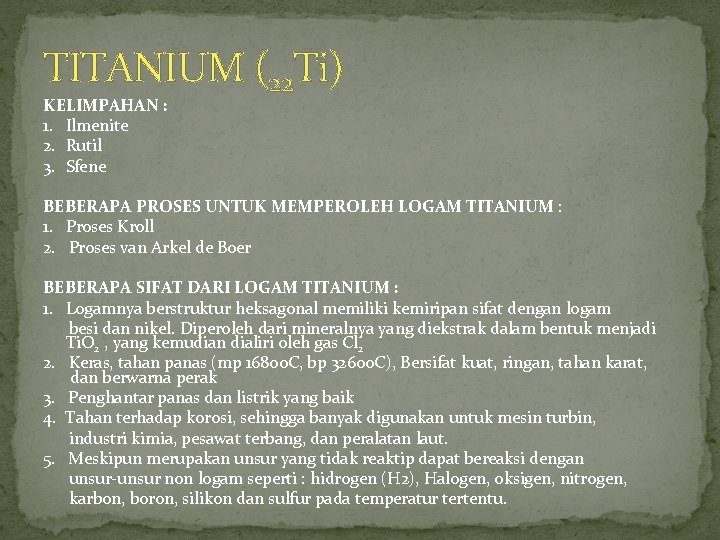 TITANIUM (22 Ti) KELIMPAHAN : 1. Ilmenite 2. Rutil 3. Sfene BEBERAPA PROSES UNTUK