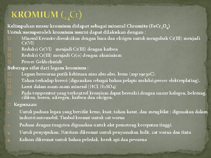 KROMIUM (24 Cr) Kelimpahan unsur kromium didapat sebagai mineral Chromite (Fe. Cr 2 O