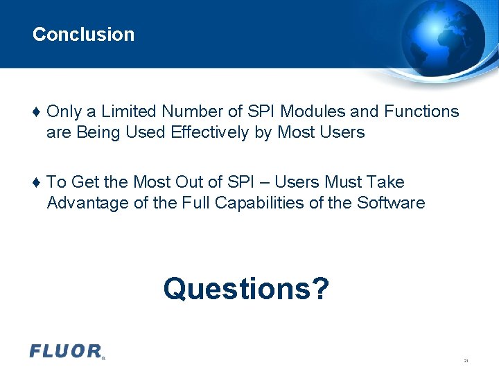 Conclusion ♦ Only a Limited Number of SPI Modules and Functions are Being Used Conclusion ♦ Only a Limited Number of SPI Modules and Functions are Being Used
