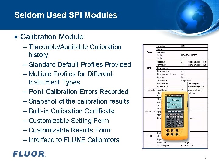 Seldom Used SPI Modules ♦ Calibration Module – Traceable/Auditable Calibration history – Standard Default Seldom Used SPI Modules ♦ Calibration Module – Traceable/Auditable Calibration history – Standard Default