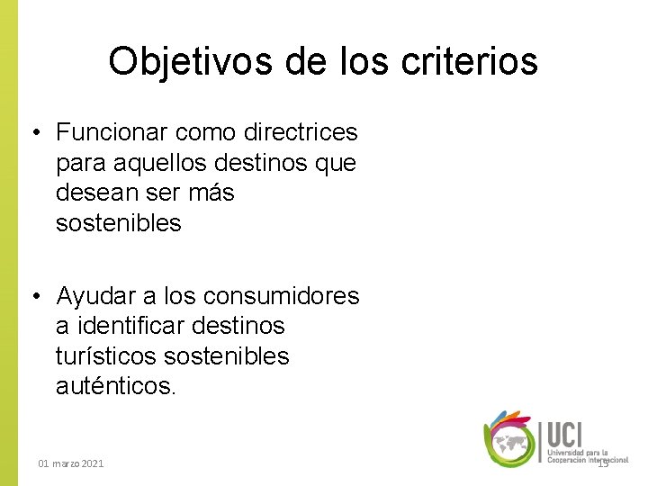 Objetivos de los criterios • Funcionar como directrices para aquellos destinos que desean ser