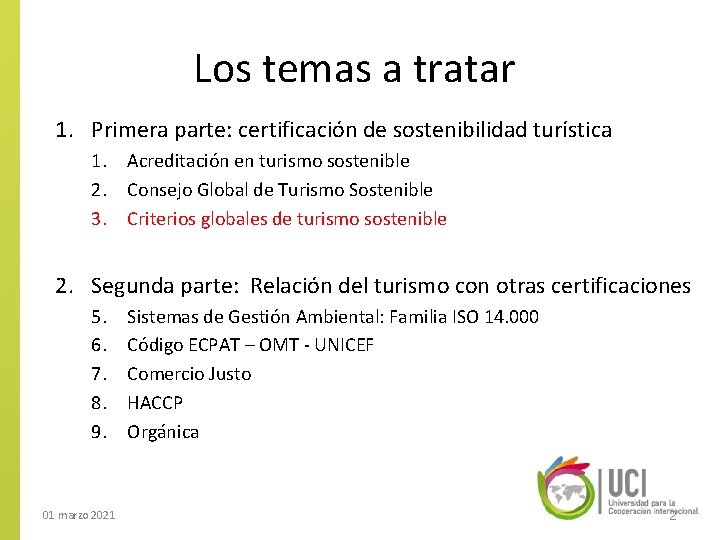 Los temas a tratar 1. Primera parte: certificación de sostenibilidad turística 1. Acreditación en