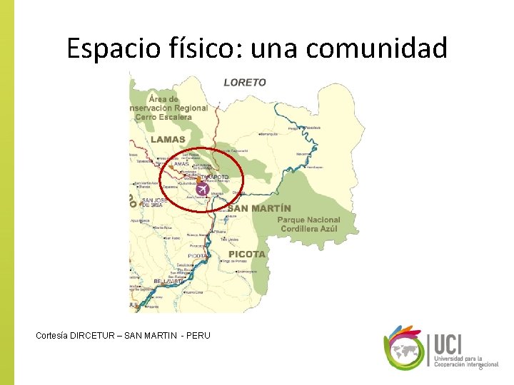 Espacio físico: una comunidad Cortesía DIRCETUR – SAN MARTIN - PERU 8 