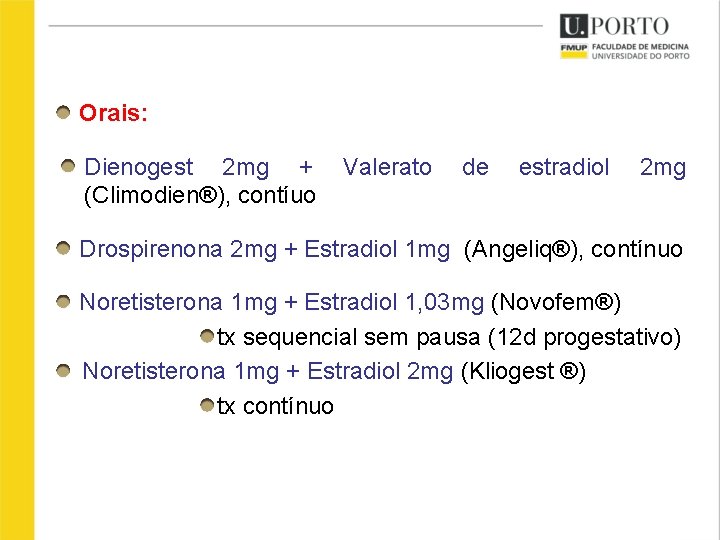 Orais: Dienogest 2 mg + (Climodien®), contíuo Valerato de estradiol 2 mg Drospirenona 2