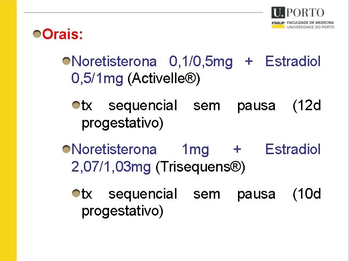 Orais: Noretisterona 0, 1/0, 5 mg + Estradiol 0, 5/1 mg (Activelle®) tx sequencial
