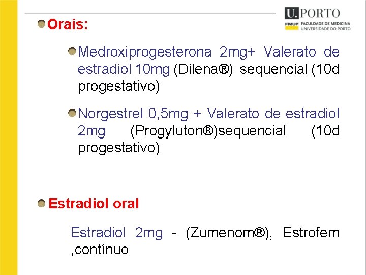 Orais: Medroxiprogesterona 2 mg+ Valerato de estradiol 10 mg (Dilena®) sequencial (10 d progestativo)