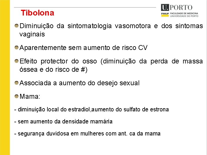 Tibolona Diminuição da sintomatologia vasomotora e dos sintomas vaginais Aparentemente sem aumento de risco