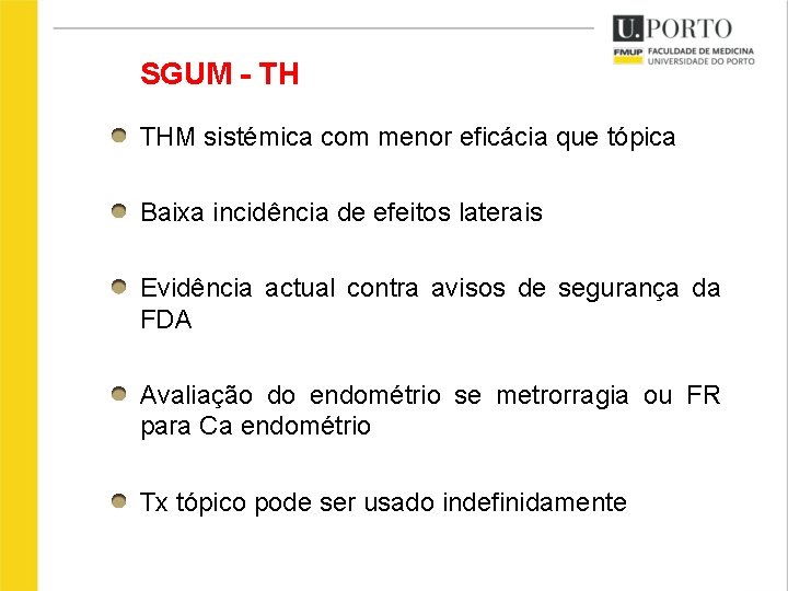 SGUM - TH THM sistémica com menor eficácia que tópica Baixa incidência de efeitos