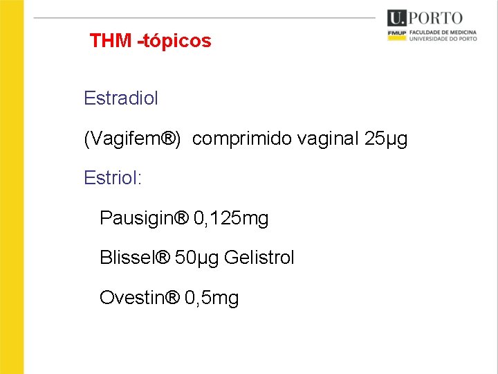 THM -tópicos Estradiol (Vagifem®) comprimido vaginal 25µg Estriol: Pausigin® 0, 125 mg Blissel® 50µg