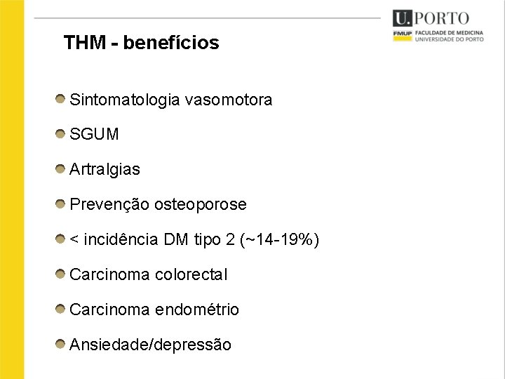 THM - benefícios Sintomatologia vasomotora SGUM Artralgias Prevenção osteoporose < incidência DM tipo 2