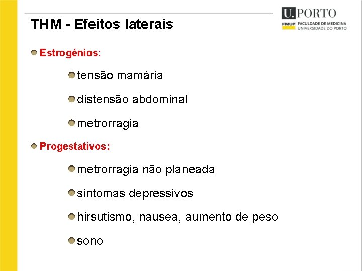 THM - Efeitos laterais Estrogénios: tensão mamária distensão abdominal metrorragia Progestativos: metrorragia não planeada