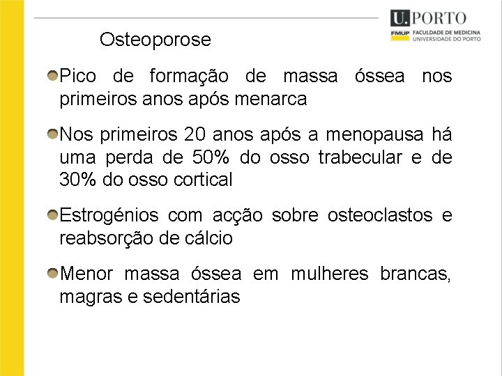 Osteoporose Pico de formação de massa óssea nos primeiros anos após menarca Nos primeiros