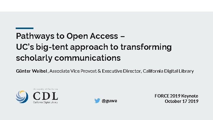 Pathways to Open Access – UC’s big-tent approach to transforming scholarly communications Günter Waibel