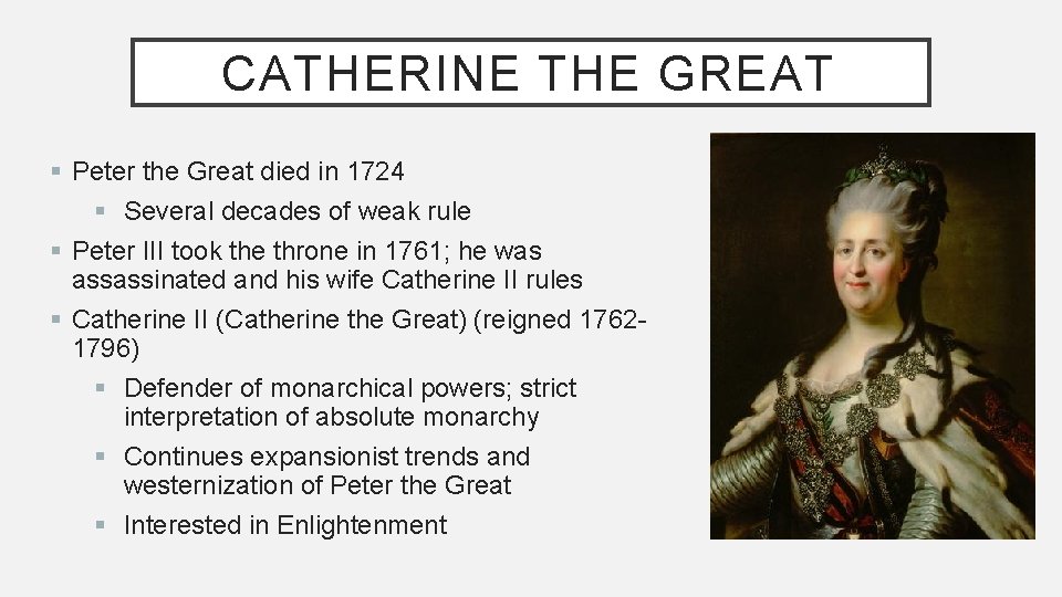 CATHERINE THE GREAT § Peter the Great died in 1724 § Several decades of