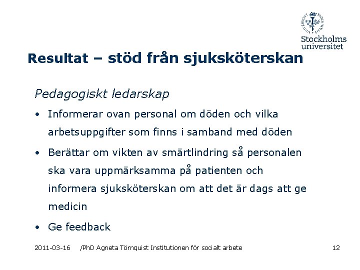 Resultat – stöd från sjuksköterskan Pedagogiskt ledarskap • Informerar ovan personal om döden och