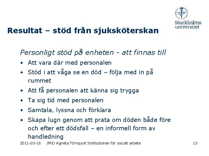 Resultat – stöd från sjuksköterskan Personligt stöd på enheten - att finnas till •