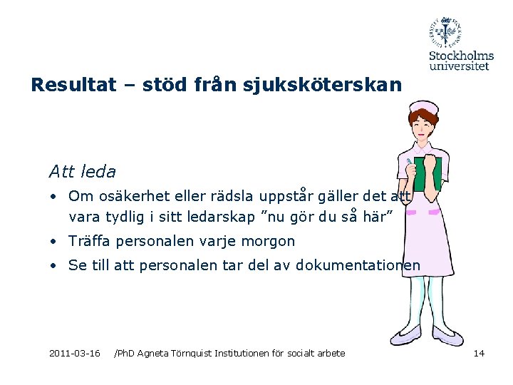 Resultat – stöd från sjuksköterskan Att leda • Om osäkerhet eller rädsla uppstår gäller