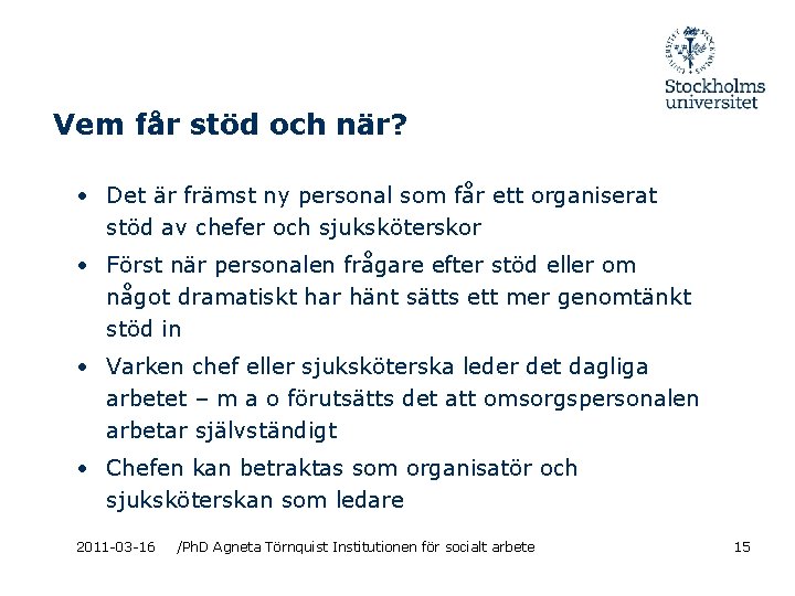 Vem får stöd och när? • Det är främst ny personal som får ett