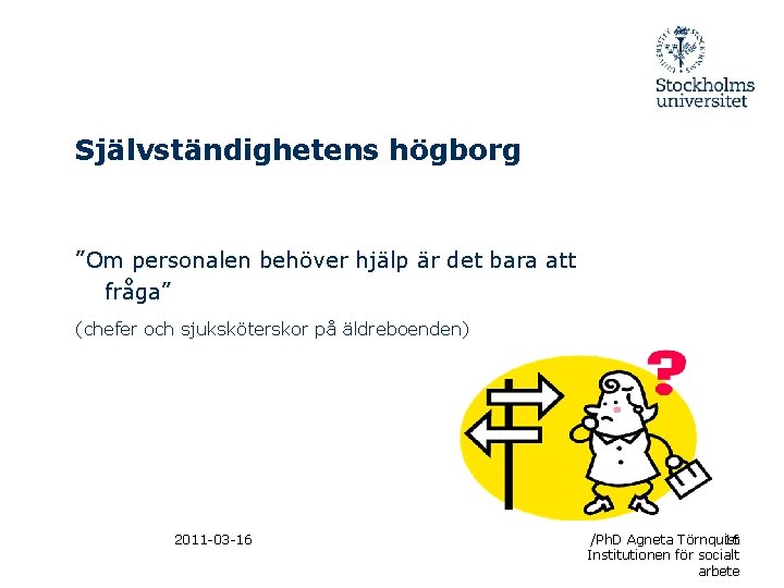 Självständighetens högborg ”Om personalen behöver hjälp är det bara att fråga” (chefer och sjuksköterskor