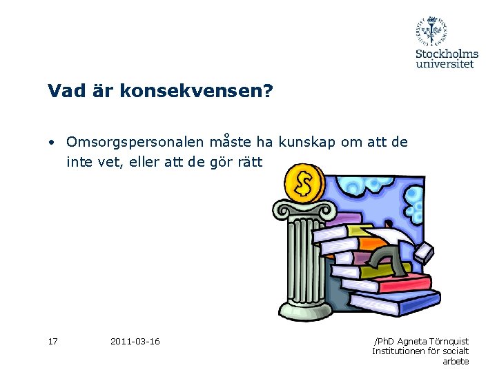 Vad är konsekvensen? • Omsorgspersonalen måste ha kunskap om att de inte vet, eller