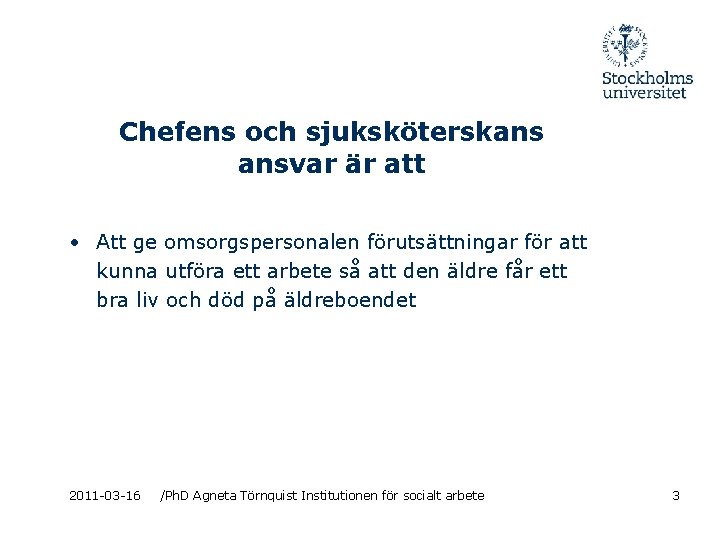 Chefens och sjuksköterskans ansvar är att • Att ge omsorgspersonalen förutsättningar för att kunna