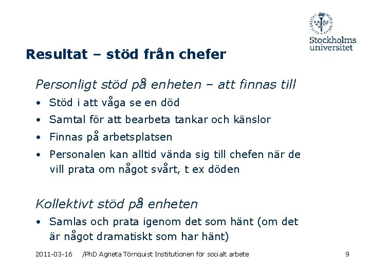 Resultat – stöd från chefer Personligt stöd på enheten – att finnas till •