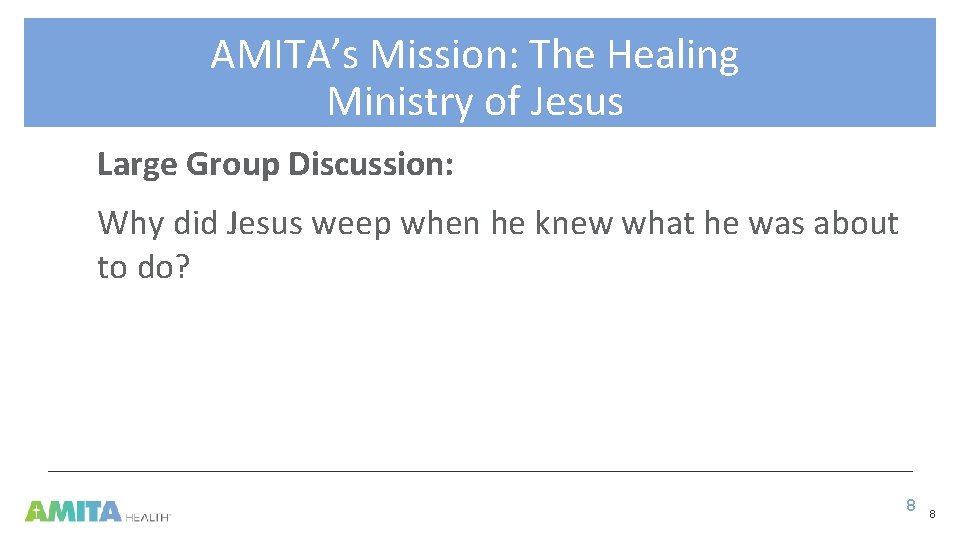 AMITA’s Mission: The Healing Ministry of Jesus Large Group Discussion: Why did Jesus weep