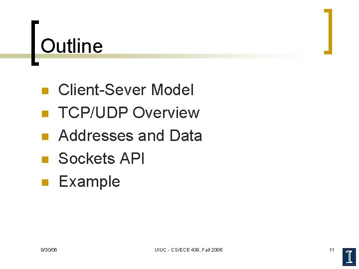 Outline n n n 8/30/06 Client-Sever Model TCP/UDP Overview Addresses and Data Sockets API