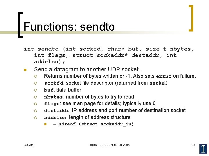 Functions: sendto int sendto (int sockfd, char* buf, size_t nbytes, int flags, struct sockaddr*