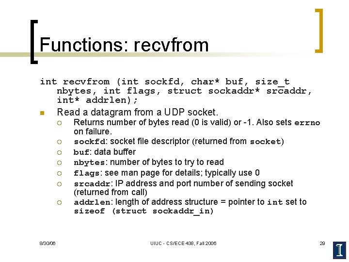 Functions: recvfrom int recvfrom (int sockfd, char* buf, size_t nbytes, int flags, struct sockaddr*