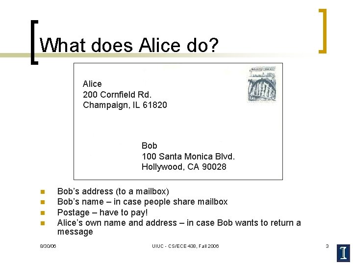 What does Alice do? Alice 200 Cornfield Rd. Champaign, IL 61820 Bob 100 Santa