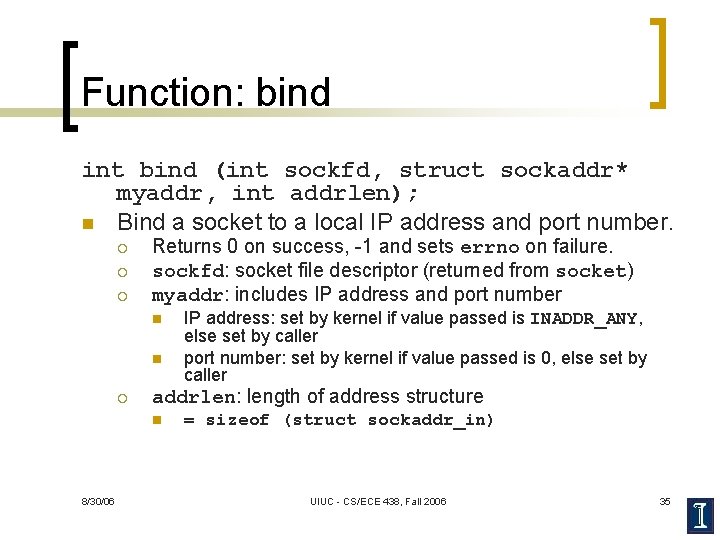 Function: bind int bind (int sockfd, struct sockaddr* myaddr, int addrlen); n Bind a