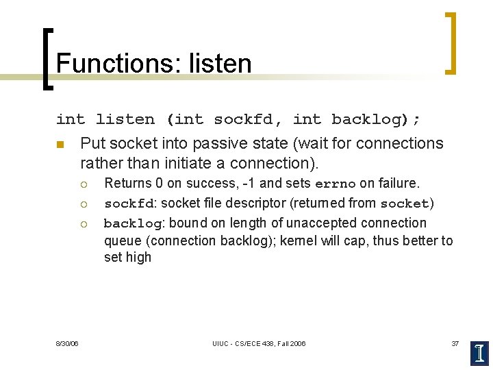 Functions: listen int listen (int sockfd, int backlog); n Put socket into passive state