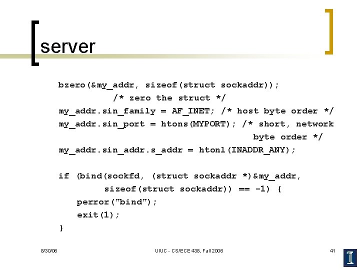 server bzero(&my_addr, sizeof(struct sockaddr)); /* zero the struct */ my_addr. sin_family = AF_INET; /*