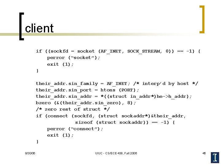 client if ((sockfd = socket (AF_INET, SOCK_STREAM, 0)) == -1) { perror (“socket”); exit