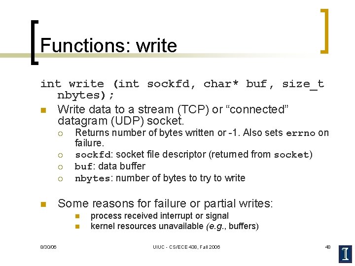 Functions: write int write (int sockfd, char* buf, size_t nbytes); n Write data to