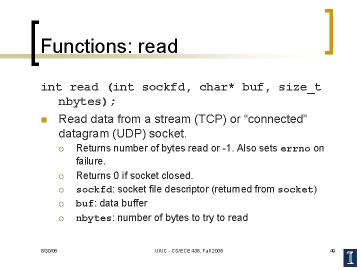 Functions: read int read (int sockfd, char* buf, size_t nbytes); n Read data from