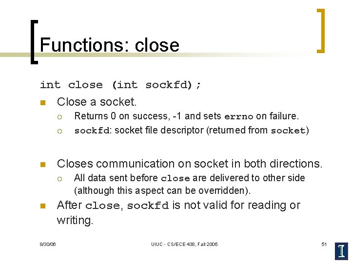 Functions: close int close (int sockfd); n Close a socket. ¡ ¡ n Closes