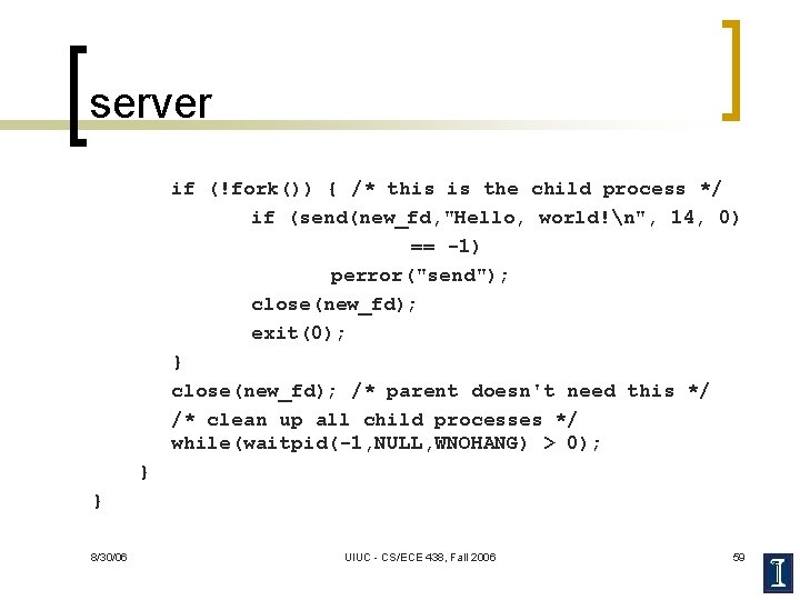 server if (!fork()) { /* this is the child process */ if (send(new_fd, "Hello,