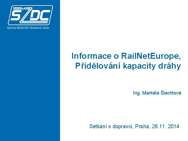 Informace o Rail. Net. Europe, Přidělování kapacity dráhy Ing. Markéta Šlachtová Setkání s dopravci,