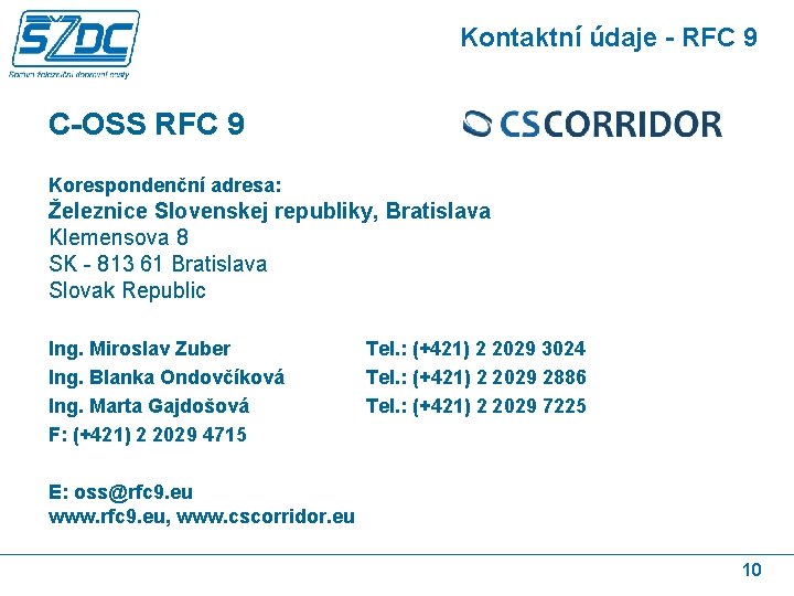Kontaktní údaje - RFC 9 C-OSS RFC 9 Korespondenční adresa: Železnice Slovenskej republiky, Bratislava