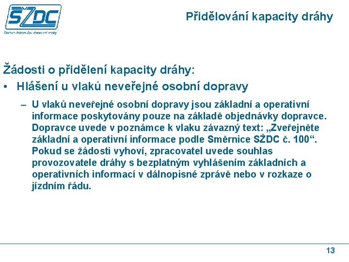 Přidělování kapacity dráhy Žádosti o přidělení kapacity dráhy: • Hlášení u vlaků neveřejné osobní