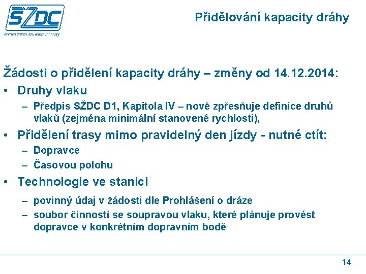 Přidělování kapacity dráhy Žádosti o přidělení kapacity dráhy – změny od 14. 12. 2014: