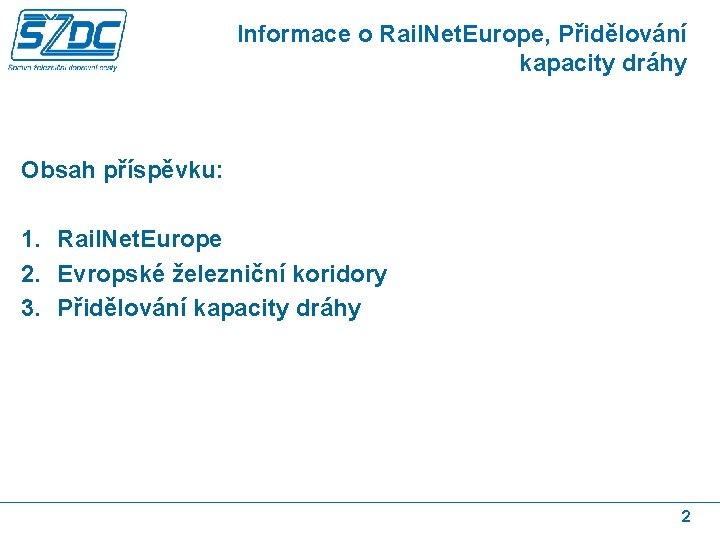 Informace o Rail. Net. Europe, Přidělování kapacity dráhy Obsah příspěvku: 1. Rail. Net. Europe