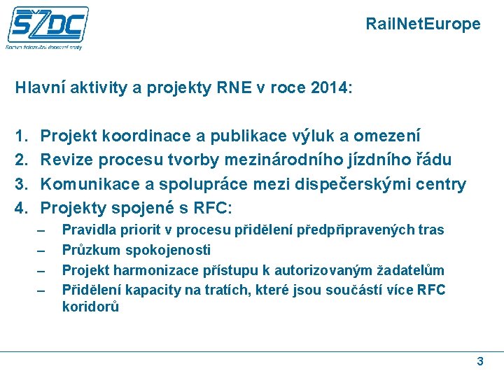 Rail. Net. Europe Hlavní aktivity a projekty RNE v roce 2014: 1. 2. 3.