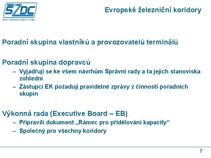 Evropské železniční koridory Poradní skupina vlastníků a provozovatelů terminálů Poradní skupina dopravců – Vyjadřují