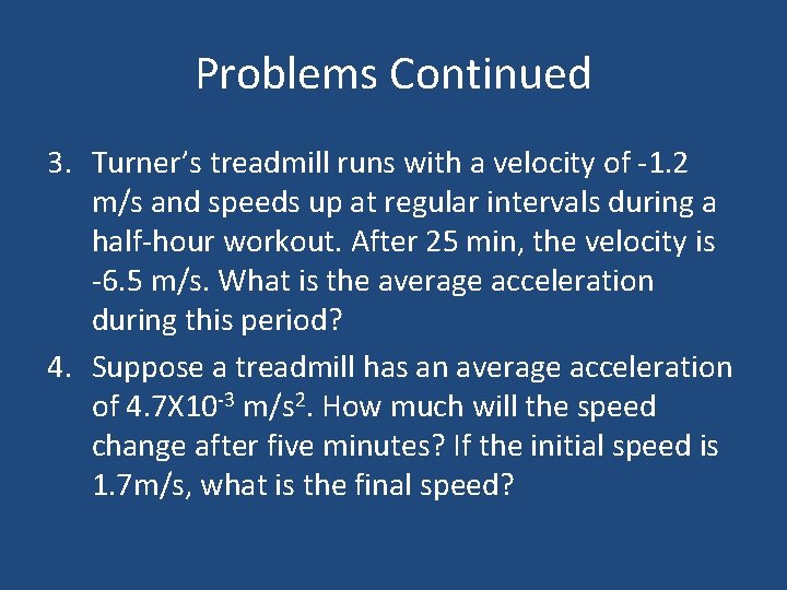 Problems Continued 3. Turner’s treadmill runs with a velocity of -1. 2 m/s and Problems Continued 3. Turner’s treadmill runs with a velocity of -1. 2 m/s and