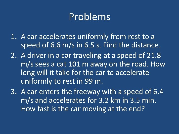 Problems 1. A car accelerates uniformly from rest to a speed of 6. 6 Problems 1. A car accelerates uniformly from rest to a speed of 6. 6