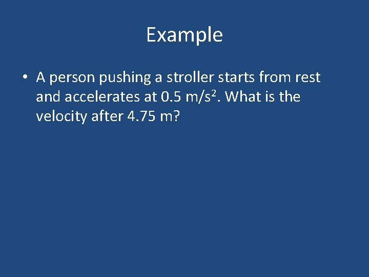 Example • A person pushing a stroller starts from rest and accelerates at 0. Example • A person pushing a stroller starts from rest and accelerates at 0.